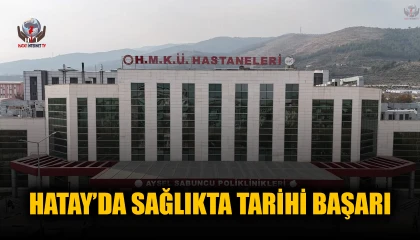HATAY’DA SAĞLIKTA TARİHİ BAŞARI