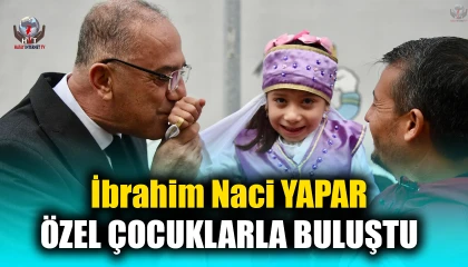İbrahim Naci YAPAR; ÖZEL ÇOCUKLARLA BULUŞTU