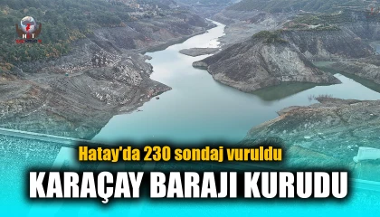 Karaçay barajının su seviyesinin yüzde 6ya düştüğü Hatayda 230 sondaj vuruldu