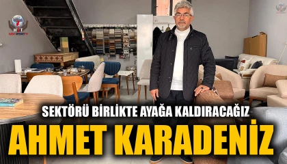 KARADENİZ: SEKTÖRÜ BİRLİKTE AYAĞA KALDIRACAĞIZ