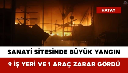 Sanayi Sitesinde çıkan yangında 9 iş yeri zarar gördü