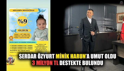 SERDAR ÖZYURT MİNİK HARUN’A UMUT OLDU 3 MİLYON TL DESTEKTE BULUNDU