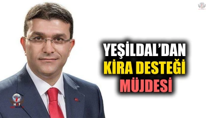 YEŞİLDAL’DAN KİRA DESTEĞİ MÜJDESİ