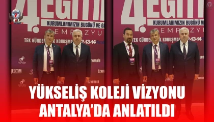 YÜKSELİŞ KOLEJİ VİZYONU ANTALYA’DA ANLATILDI