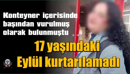 Ablası tarafından silahla vurulan 17 yaşındaki Eylül kurtarılamadı