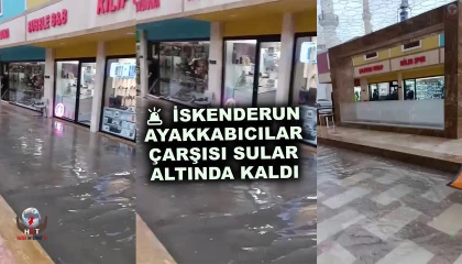 İskenderun ayakkabıcılar çarşısı sular altında kaldı