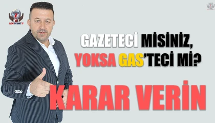 KARAR VERİN: GAZETECİ MİSİNİZ, YOKSA GAS’TECİ Mİ?