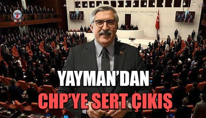 YAYMAN’DAN CHP’YE SERT ÇIKIŞ
