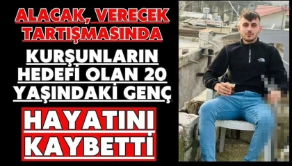 Alacak, verecek tartışmasında kurşunların hedefi olan 20 yaşındaki genç hayatını kaybetti
