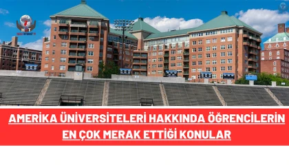 Amerika Üniversiteleri Hakkında Öğrencilerin En Çok Merak Ettiği Konular