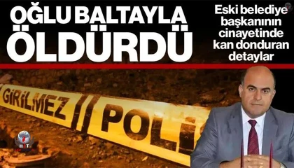 Eski belediye başkanını oğlu baltayla öldürdü