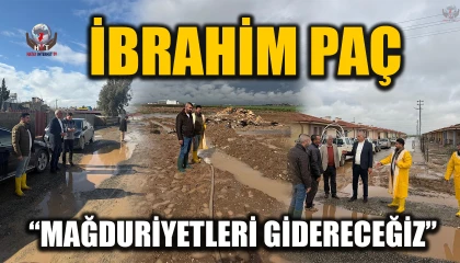 İBRAHİM PAÇ; MAĞDURİYETLERİ GİDERECEĞİZ
