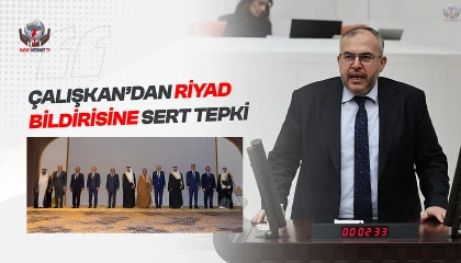 ÇALIŞKAN’DAN RİYAD BİLDİRİSİNE SERT TEPKİ