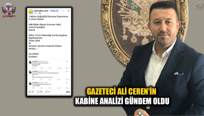 GAZETECİ ALİ CEREN’İN KABİNE ANALİZİ GÜNDEM OLDU