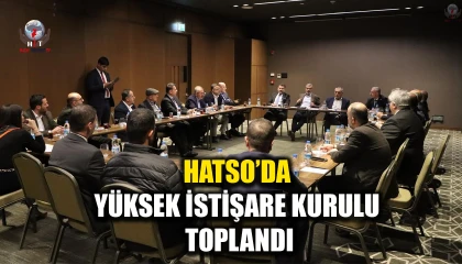 HATSO’DA YÜKSEK İSTİŞARE KURULU TOPLANDI