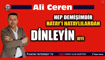 HEP DEMİŞİMDİR HATAY'I HATAYLILARDAN DİNLEYİN DİYE