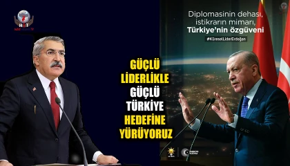 Hüseyin YAYMAN ; GÜÇLÜ LİDERLİKLE GÜÇLÜ TÜRKİYE HEDEFİNE YÜRÜYORUZ