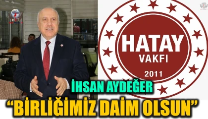 İHSAN AYDEĞER ; BİRLİĞİMİZ DAİM OLSUN