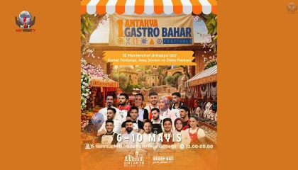 ANTAKYA’DA GASTRO BAHAR FESTİVALİ BAŞLIYOR
