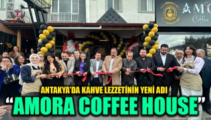 ANTAKYA’DA KAHVE LEZZETİNİN YENİ ADI: “AMORA COFFEE HOUSE”