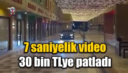Araç trafiğine kapalı çarşıda çekilen 7 saniyelik video 30 bin TLye patladı