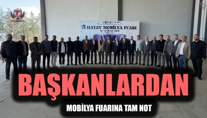 BAŞKANLARDAN MOBİLYA FUARINA TAM NOT