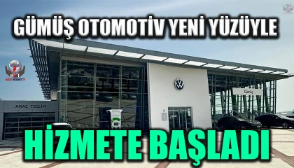 GÜMÜŞ OTOMOTİV YENİ YÜZÜYLE HİZMETE BAŞLADI