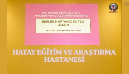 HATAY EĞİTİM VE ARAŞTIRMA HASTANESİ’NDE EBELER HAFTASI KUTLANDI
