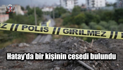 Hatay'da bir kişinin cesedi bulundu