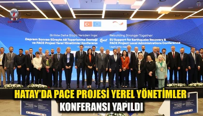 HATAY’DA PACE PROJESİ YEREL YÖNETİMLER KONFERANSI YAPILDI