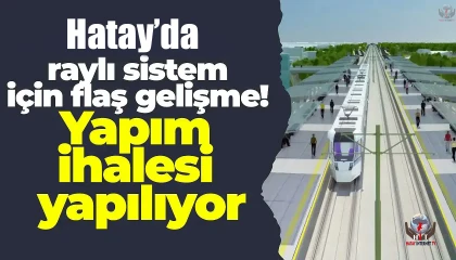 Hatay’da raylı sistem projesinin ön ihalesi yapıldı