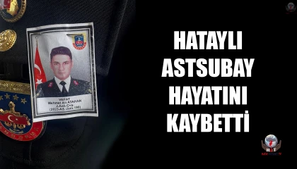 HATAYLI ASTSUBAY HAYATINI KAYBETTİ