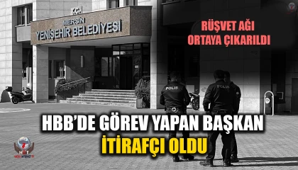 HBB’DE GÖREV YAPAN BAŞKAN İTİRAFÇI OLDU RÜŞVET AĞI ORTAYA ÇIKARILDI