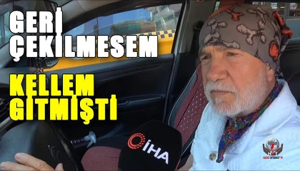 Satırla katledilmekten anlık hamleyle kurtulan taksici: Eğer o hamleyi yapıp kaçmasaydım şu an ölmüştüm