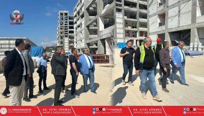 SÖNMEZ’DEN İSKENDERUN 600 YATAKLI DEVLET HASTANESİ İNŞAATINA YERİNDE İNCELEME