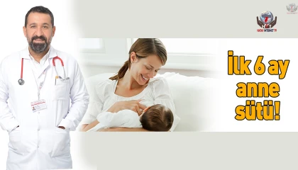 TURHAN: İLK 6 AY SADECE ANNE SÜTÜ