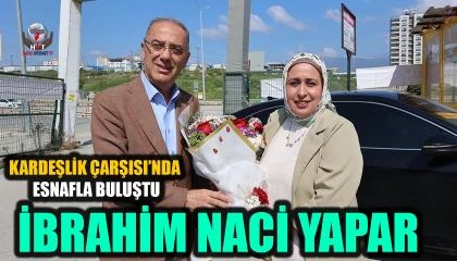 YAPAR, KARDEŞLİK ÇARŞISI’NDA ESNAFLA BULUŞTU