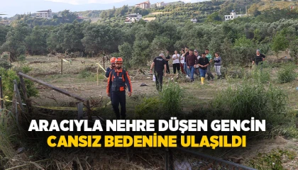 Aracıyla nehre düşen gencin cansız bedenine ulaşıldı