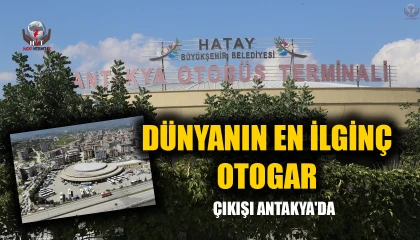 DÜNYANIN EN İLGİNÇ OTOGAR ÇIKIŞI ANTAKYA'DA!