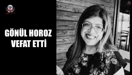 GÖNÜL HOROZ VEFAT ETTİ