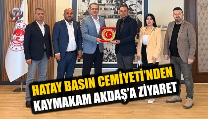 HATAY BASIN CEMİYETİ’NDEN KAYMAKAM AKDAŞ’A ZİYARET