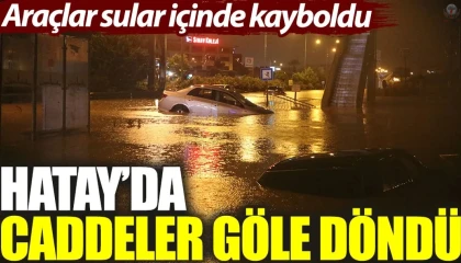 Hatayda araçlar ve evler sular altında kaldı