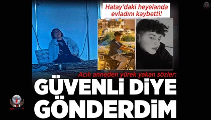 Hataydaki heyelanda evlatlarını kaybeden acılı anne, çocuklarını daha güvenli olduğu için kızının evine göndermiş