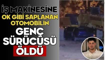 İş makinesine ok gibi saplanan otomobilin genç sürücüsü öldü, 3 kişi yaralandı