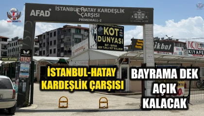 İSTANBUL 2 HATAY KARDEŞLİK ÇARŞISI BAYRAMA DEK AÇIK KALACAK