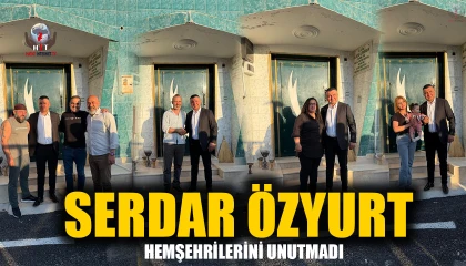 SERDAR ÖZYURT HEMŞEHRİLERİNİ UNUTMADI