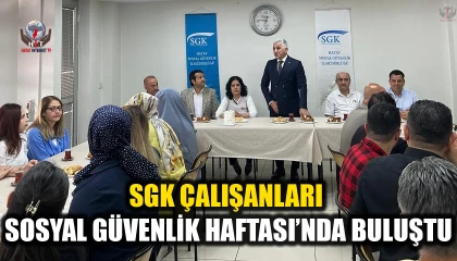 SGK ÇALIŞANLARI SOSYAL GÜVENLİK HAFTASI’NDA BULUŞTU