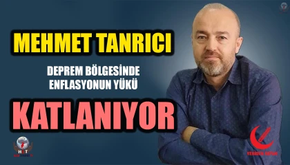 TANRICI: DEPREM BÖLGESİNDE ENFLASYONUN YÜKÜ KATLANIYOR