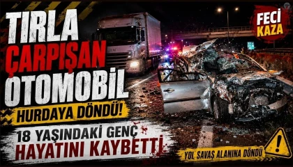 Tırla çarpışan otomobil hurdaya döndü: 18 yaşındaki genç hayatını kaybetti