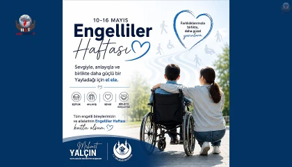 YALÇIN: ENGELLERİN FARKINDA, ENGELLİLERİN YANINDAYIZ